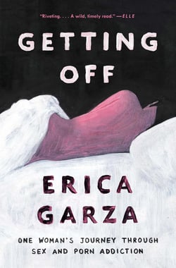 Getting Off - One Woman's Journey Through Sex and Porn Addiction
