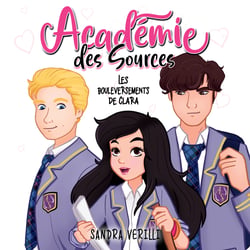 L'Académie des Sources: Tome 1 - Les bouleversements de Clara - Tome 1 - Les bouleversements de Clara