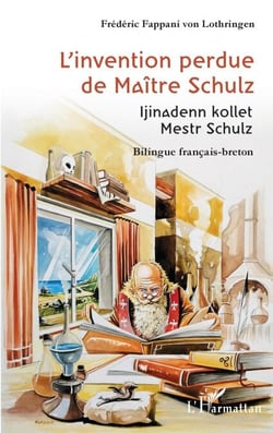 L'invention perdue de Maître Schulz - Ijinadenn kollet Mestr Schulz Bilingue français-breton - Bilingue français-breton