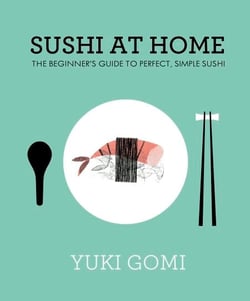 Sushi at Home - The Beginner's Guide to Perfect, Simple Sushi