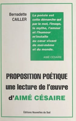 Proposition poétique - Une lecture de l'œuvre d'Aimé Césaire