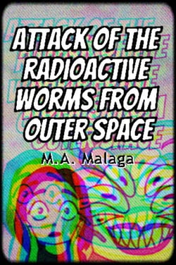 Attack of the Radioactive Worms from Outer Space