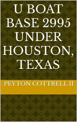 U Boat Base 2995 Under Houston, Texas - Conspiracies in Texas, #5