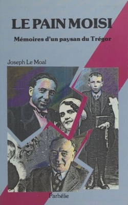 Le pain moisi - Mémoires d'un paysan du Trégor