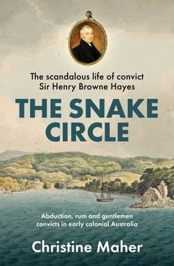 The Snake Circle - The Scandalous Life of convict Sir Henry Browne Hayes.