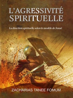 L’Agressivité Spirituelle (La Direction Spirituelle Selon le Modèle de Josué) - Diriger le peuple de Dieu, #5