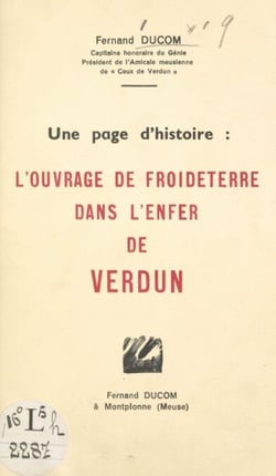 Une page d'histoire : l'ouvrage de Froideterre dans l'enfer de Verdun