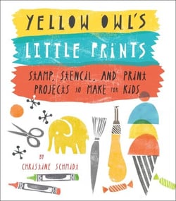 Yellow Owl's Little Prints - Stamp, Stencil, and Print Projects to Make for Kids