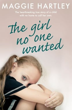 The Girl No One Wanted - The heartbreaking true story of a child with no home to call her own