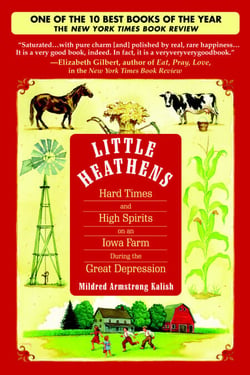 Little Heathens - Hard Times and High Spirits on an Iowa Farm During the Great Depression