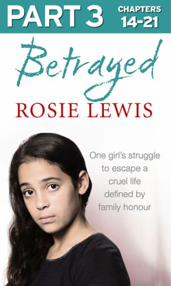Betrayed: Part 3 of 3 - The heartbreaking true story of a struggle to escape a cruel life defined by family honour