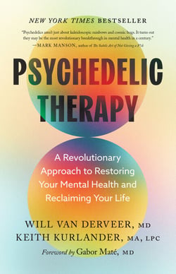 Psychedelic Therapy - A Revolutionary Approach to Restoring Your Mental Health and Reclaiming Your Life