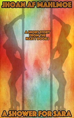 A Short Story From The Nasty Books: A Shower For Sara - The Nasty Books, #3