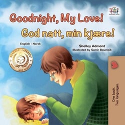 Goodnight, My Love! God natt, min kjære! - English Norwegian Bilingual Collection