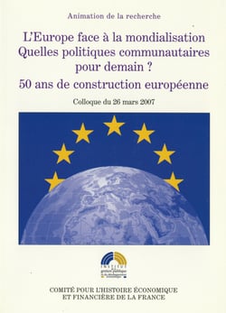 L’Europe face à la mondialisation. Quelles politiques communautaires pour demain ? 50 ans de construction européenne - Colloque du 26 mars 2007