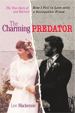 The Charming Predator - The True Story of How I Fell in Love with and Married a Sociopathic Fraud