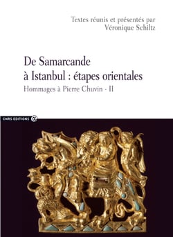 De Samarcande à Istanbul : étapes orientales - Hommages à Pierre Chuvin - II