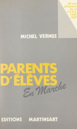 Parents d'élèves en marche - 40 ans d'histoire de la FCPE (1947-1987)