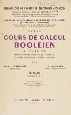 Cours de mathématiques supérieures appliquées (5) - Cours de calcul booléien appliqué : notions sur les ensembles et les treillis, algèbres booléiennes, algèbre binaire : mathématiques modernes
