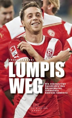 Lumpis Weg - Die einzigartige Geschichte des Düsseldorfer Fußballers Andreas Lambertz
