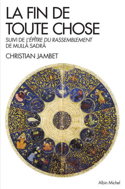 La Fin de toute chose - Apocalypse coranique et philosophie suivi de l’Epître du rassemblement de Mulla ?adra