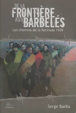 De la frontière aux barbelés - Les chemins de la Retirada 1939