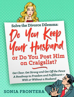 Solve the Divorce Dilemma: Do You Keep Your Husband or Do You Post Him on Craigslist? - The Sister's Guides to Empowered Living, #1