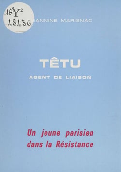 Têtu, agent de liaison - Un jeune Parisien dans la Résistance