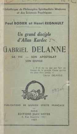 Un grand disciple d'Allan Kardec : Gabriel Delanne - Sa vie, son apostolat, son œuvre