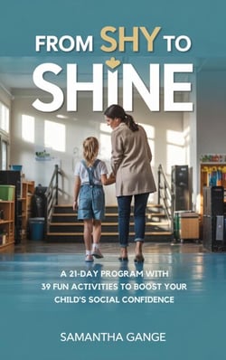 From Shy to Shine: A 21-Day Program with 39 Fun Activities to Boost Your Child’s Social Confidence