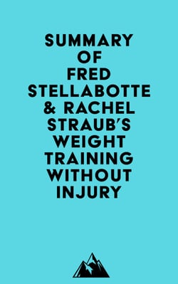 Summary of Fred Stellabotte &amp; Rachel Straub's Weight Training Without Injury