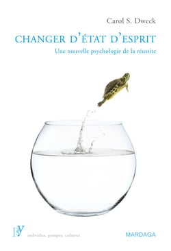 Changer d'état d'esprit - Une nouvelle psychologie de la réussite