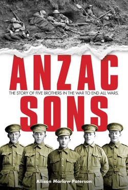 ANZAC Sons - The Story of Five Brothers in the War to End All Wars
