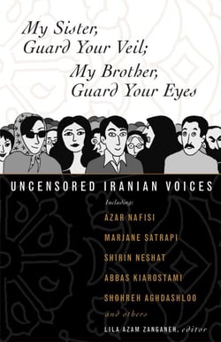 My Sister, Guard Your Veil; My Brother, Guard Your Eyes - Uncensored Iranian Voices