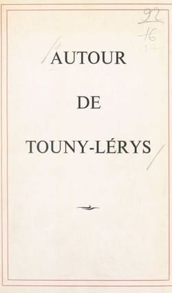 Autour de Touny-Lérys - Hommage de ses compatriotes, de ses admirateurs et de ses amis