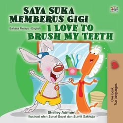 Saya Suka Memberus Gigi I Love to Brush My Teeth - Malay English Bilingual Collection