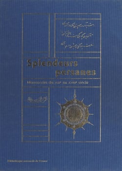 Splendeurs persanes : Manuscrits du XIIe au XVIIe siècle - Exposition à la Bibliothèque nationale de France, galerie Mazarine, du 27 novembre 1997 au 1er mars 1998