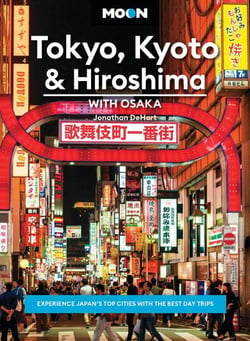 Moon Tokyo, Kyoto &amp; Hiroshima: With Osaka - Experience Japan's Top Cities with the Best Day Trips