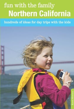 Fun with the Family Northern California - Hundreds of Ideas for Day Trips with the Kids