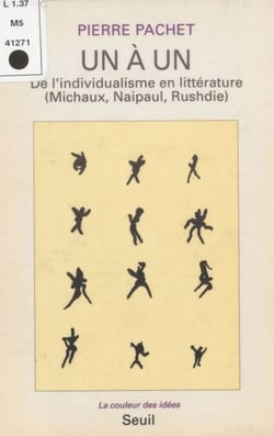 Un à un - De l'individualisme en littérature (Michaux, Naipaul, Rushdie)