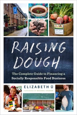 Raising Dough - The Complete Guide to Financing a Socially Responsible Food Business