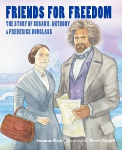 Friends for Freedom - The Story of Susan B. Anthony &amp; Frederick Douglass