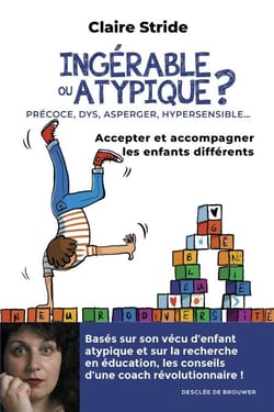 Ingérable ou atypique ? - Accepter et accompagner les enfants différents
