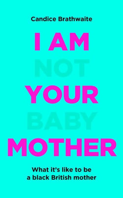 I Am Not Your Baby Mother - THE SUNDAY TIMES BESTSELLER