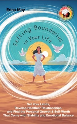 Setting Boundaries in Your Life: Set Your Limits, Develop Healthier Relationships, and Find the Personal Growth &amp; Self-Worth That Come with Stability and Emotional Balance