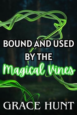 Bound and Used by the Magical Vines - The Horny Forest Erotica Shorts, #1