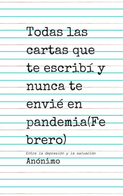 Todas las cartas que te escribí y nunca te envié en pandemia(Febrero)