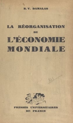 La réorganisation de l'économie mondiale - Les tentatives infructueuses de la S.D.N. et les efforts actuels de l'O.N.U.