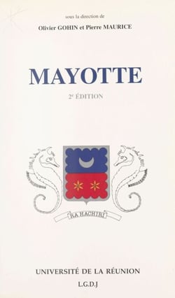 Mayotte - Actes du Colloque universitaire tenu à Mamoudzou les 23 et 24 avril 1991 à l'occasion du cent-cinquantième anniversaire du rattachement de Mayotte à la France