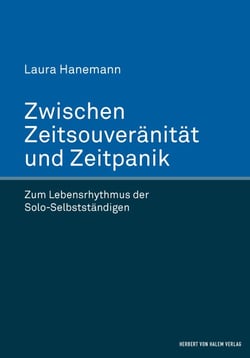 Zwischen Zeitsouveränität und Zeitpanik - Zum Lebensrhythmus der Solo-Selbstständigen